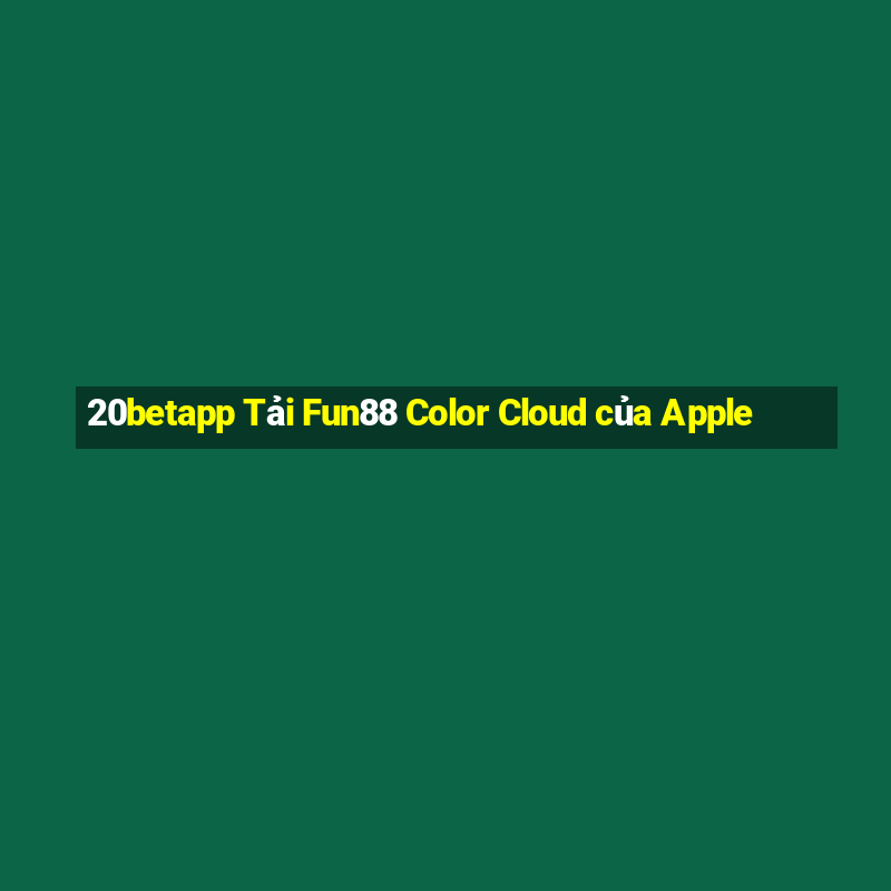 20betapp Tải Fun88 Color Cloud của Apple