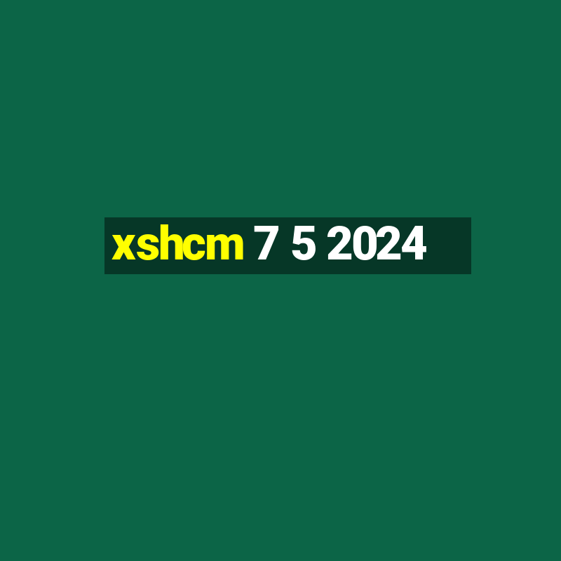 xshcm 7 5 2024