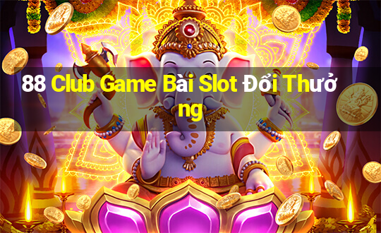 88 Club Game Bài Slot Đổi Thưởng