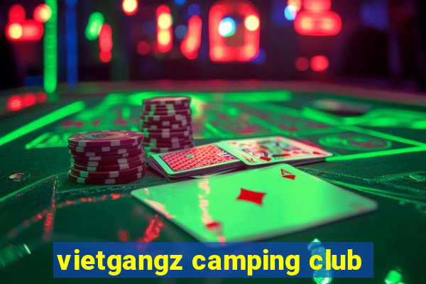 vietgangz camping club