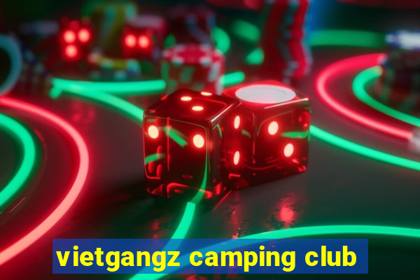 vietgangz camping club