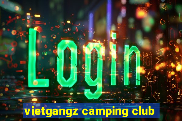 vietgangz camping club