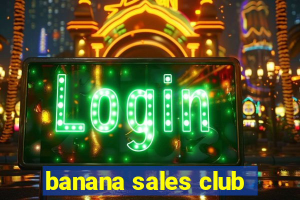 banana sales club