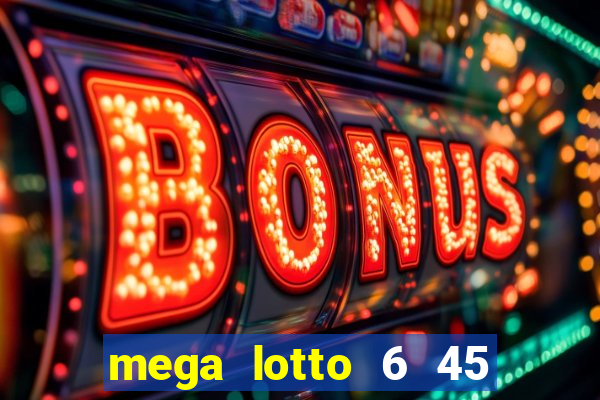 mega lotto 6 45 draw schedule