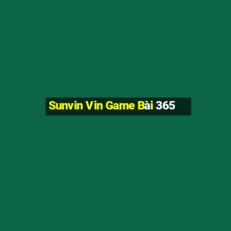 Sunvin Vin Game Bài 365