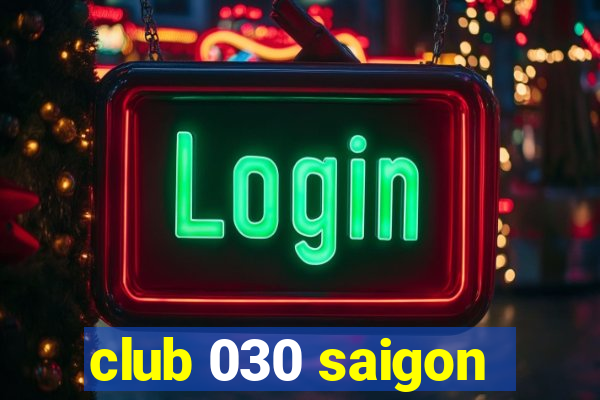 club 030 saigon