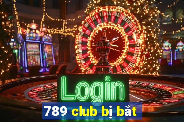 789 club bị bắt