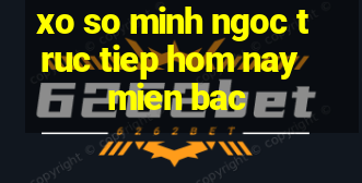 xo so minh ngoc truc tiep hom nay mien bac