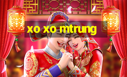 xo xo mtrung