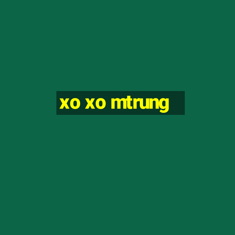 xo xo mtrung