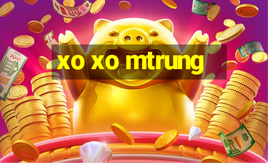 xo xo mtrung