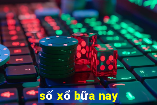 số xổ bữa nay