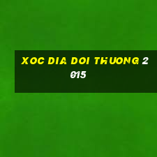 xoc dia doi thuong 2015