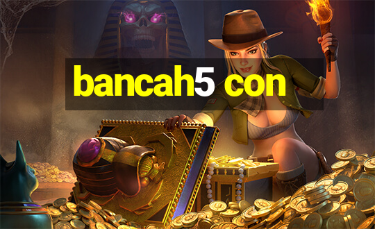 bancah5 con