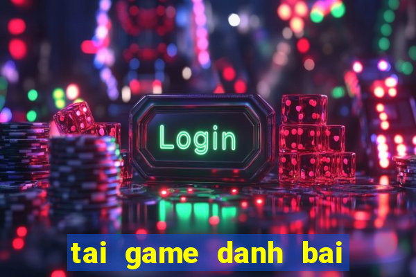 tai game danh bai dan gian