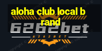 aloha club local brand