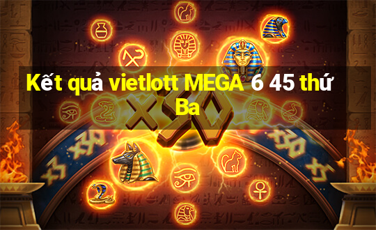 Kết quả vietlott MEGA 6 45 thứ Ba