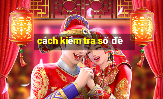 cách kiểm tra số đề