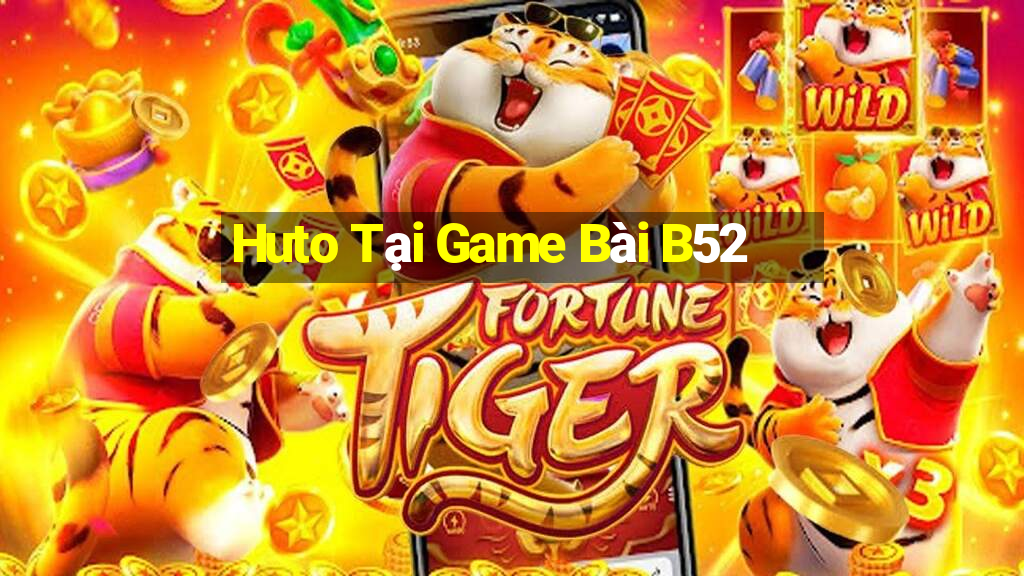 Huto Tại Game Bài B52