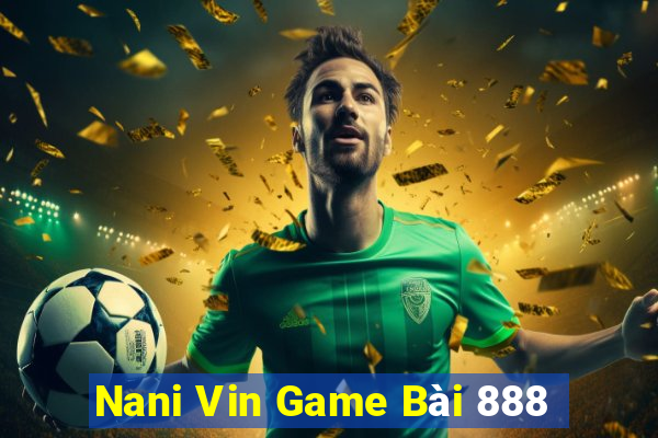 Nani Vin Game Bài 888