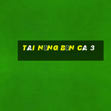 Tài năng bắn cá 3