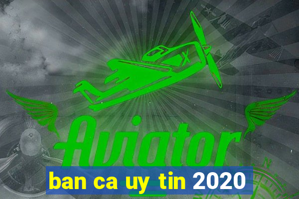 ban ca uy tin 2020