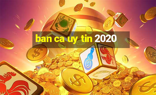 ban ca uy tin 2020