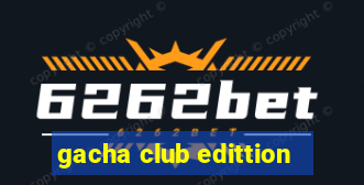 gacha club edittion