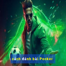 cách đánh bài Pocker