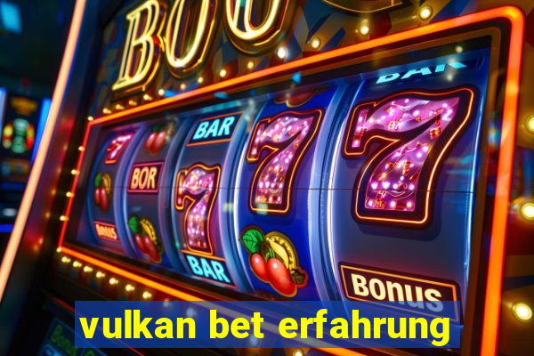 vulkan bet erfahrung