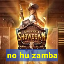 no hu zamba