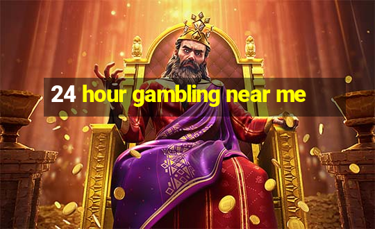 24 hour gambling near me