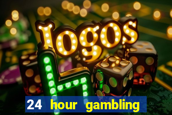 24 hour gambling near me