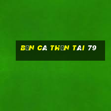 bắn cá thần tài 79