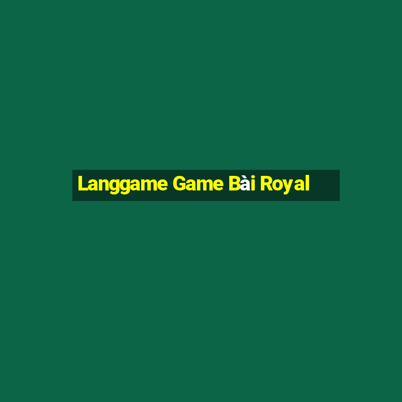 Langgame Game Bài Royal