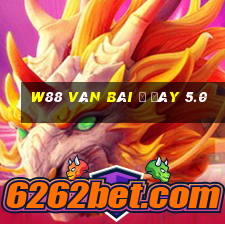 W88 Ván bài ở đây 5.0