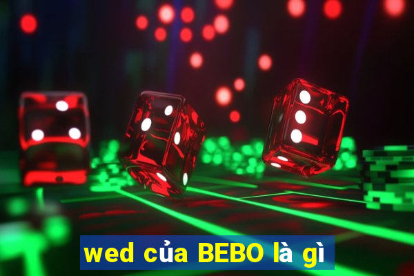 wed của BEBO là gì