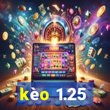 kèo 1.25