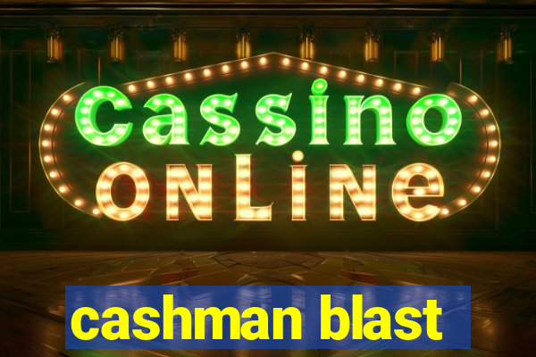 cashman blast