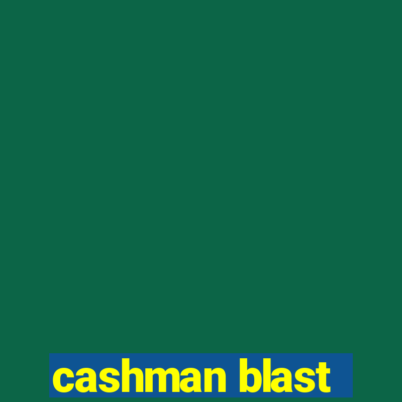 cashman blast