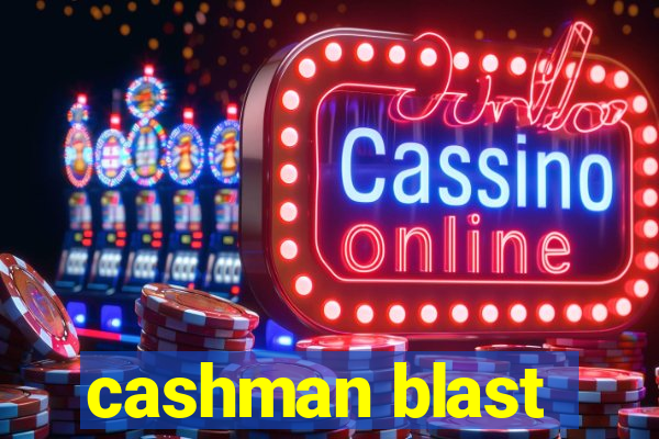 cashman blast