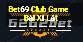 Bet69 Club Game Bài Xì Lát