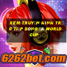 xem truyền hình trực tiếp bóng đá world cup