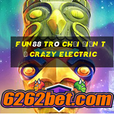 Fun88 trò chơi điện tử Crazy Electric