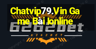 Chatvip79.Vin Game Bài Ionline