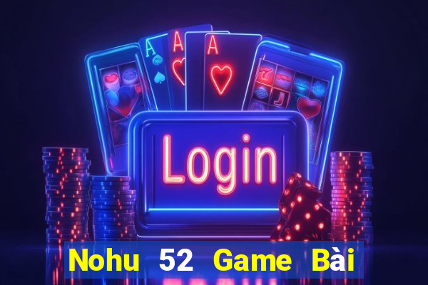 Nohu 52 Game Bài Có Code