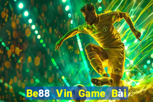 Be88 Vin Game Bài Online Uy Tín