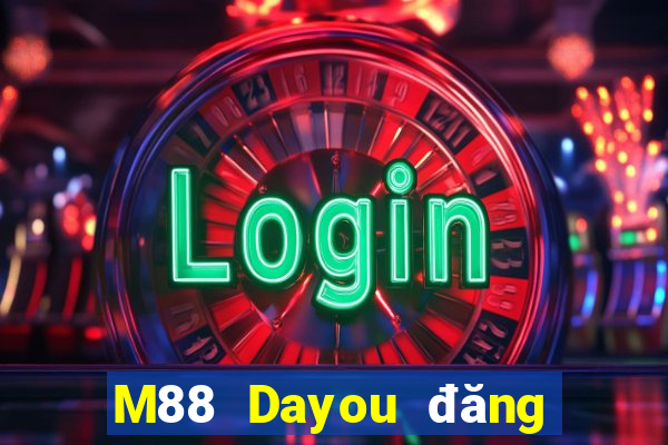 M88 Dayou đăng nhập dòng