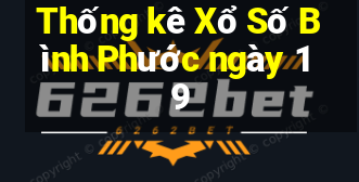 Thống kê Xổ Số Bình Phước ngày 19