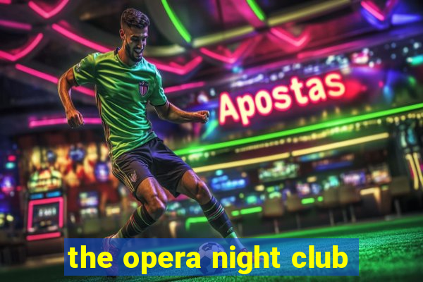 the opera night club